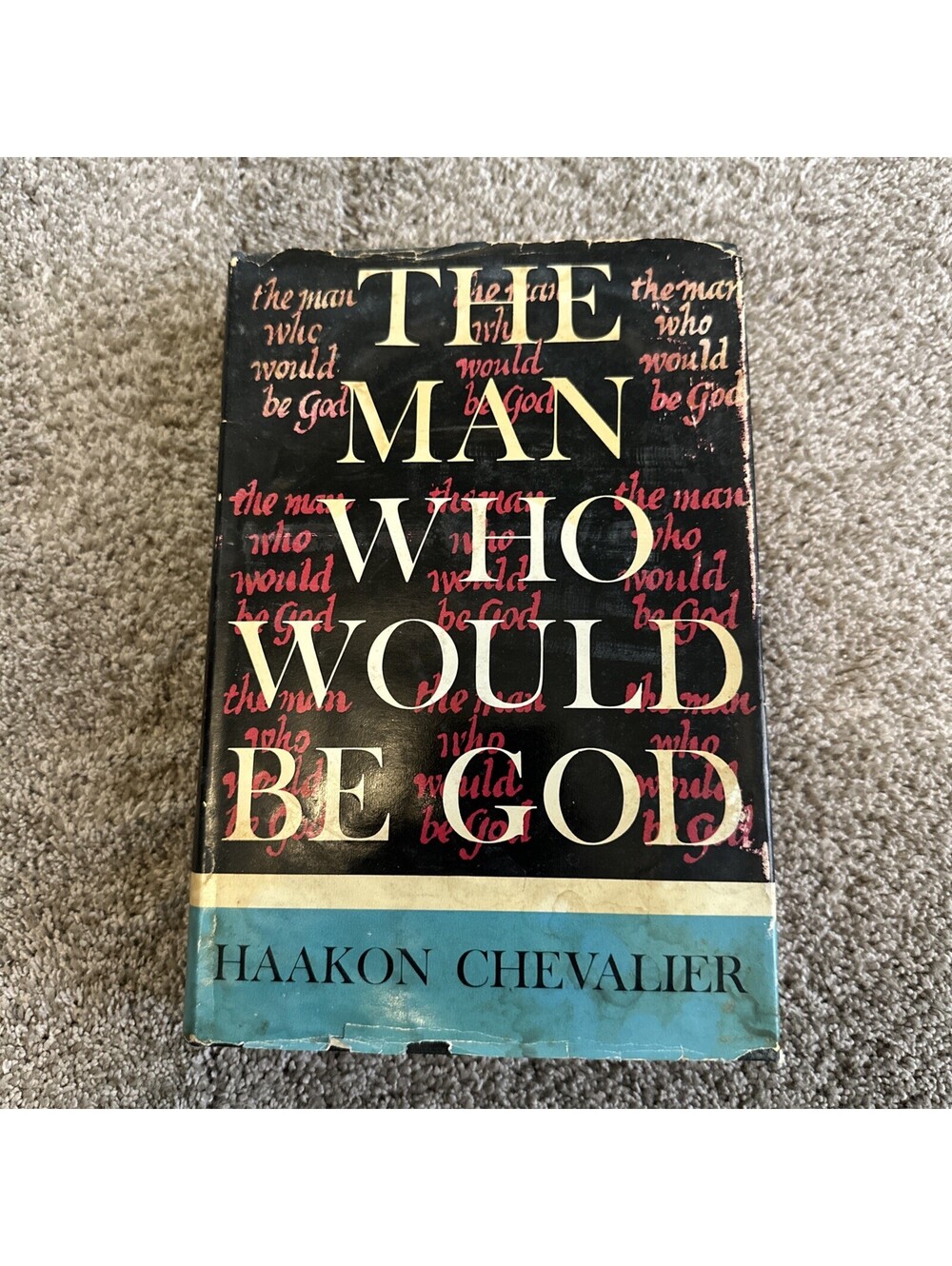 The Man Who Would Be God by Haakon Chevalier - 1959 First American Edition